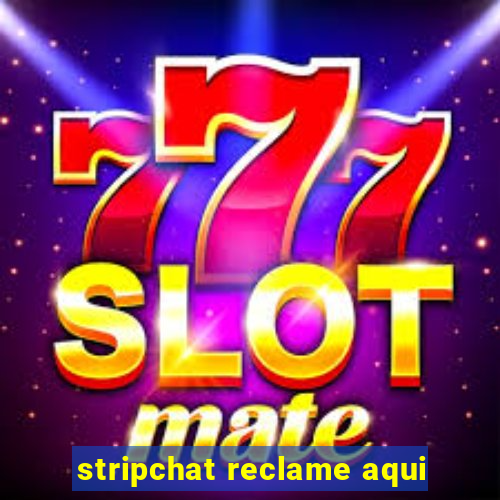 stripchat reclame aqui